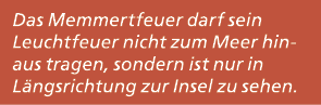 Das Memmertfeuer darf sein Leuchtfeuer nicht zum Meer hinaus tragen, sondern ist nur in L ngsrichtung zur Insel zu se...