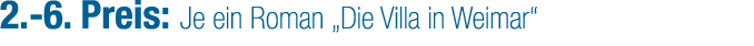 2. 6. Preis: Je ein Roman „Die Villa in Weimar“