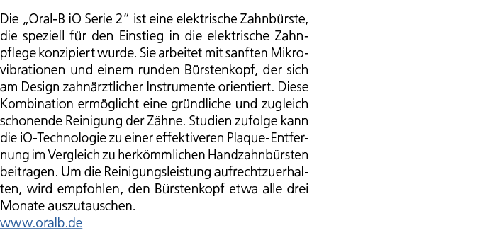 Die „Oral B iO Serie 2“ ist eine elektrische Zahnb rste, die speziell f r den Einstieg in die elektrische Zahnpflege ...