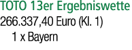 TOTO 13er Ergebniswette 266.337,40 Euro (Kl. 1) 1 x Bayern 