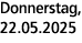 Donnerstag, 22.05.2025