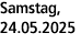 Samstag, 24.05.2025