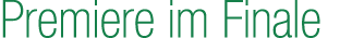 Premiere im Finale
