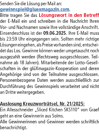 Senden Sie die L sung per Mail an: gewinnspiel@­gluexmagazin.com. Bitte tragen Sie das L sungswort in den Betreff der...