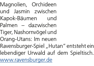 Magnolien, Orchideen und Jasmin zwischen Kapok B umen und Palmen – dazwischen Tiger, Nashornv gel und Orang Utans: Im...