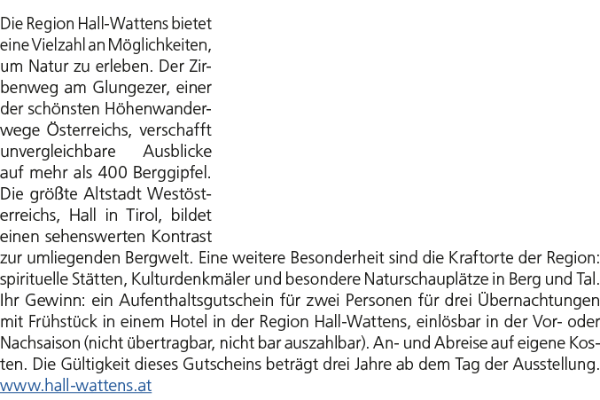 Die Region Hall Wattens bietet eine Vielzahl an M glichkeiten, um Natur zu erleben. Der Zirbenweg am Glungezer, einer...