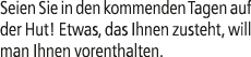 Seien Sie in den kommenden Tagen auf der Hut! Etwas, das Ihnen zusteht, will man Ihnen vorenthalten. 
