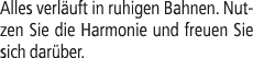 Alles verl uft in ruhigen Bahnen. Nutzen Sie die Harmonie und freuen Sie sich dar ber. 