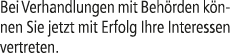 Bei Verhandlungen mit Beh rden k nnen Sie jetzt mit Erfolg Ihre Interessen vertreten.
