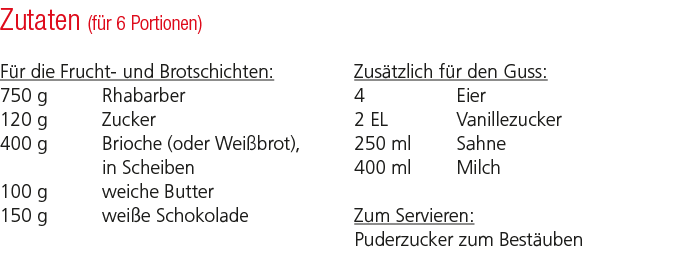 Zutaten (f r 6 Portionen) F r die Frucht und Brotschichten: 750 g Rhabarber 120 g Zucker 400 g Brioche (oder Wei brot...