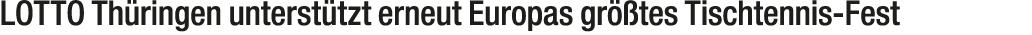 LOTTO Th ringen unterst tzt erneut Europas gr tes Tischtennis Fest