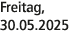 Freitag, 30.05.2025