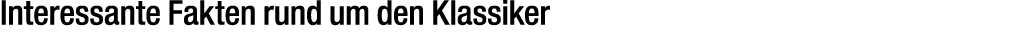 Interessante Fakten rund um den Klassiker 