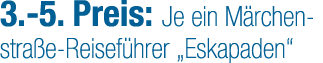 3. 5. Preis: Je ein M rchenstra e Reisef hrer „Eskapaden“