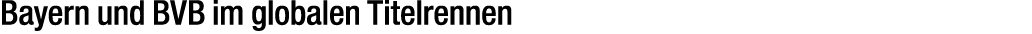Bayern und BVB im globalen Titelrennen 