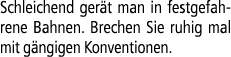 Schleichend ger t man in festgefahrene Bahnen. Brechen Sie ruhig mal mit g ngigen Konventionen.