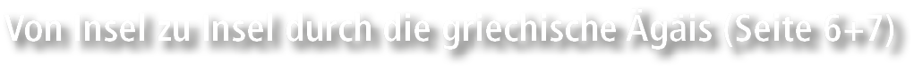 Von Insel zu Insel durch die griechische g is (Seite 6+7)