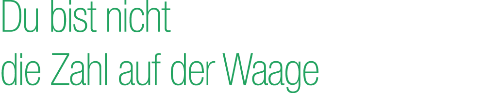 Du bist nicht die Zahl auf der Waage