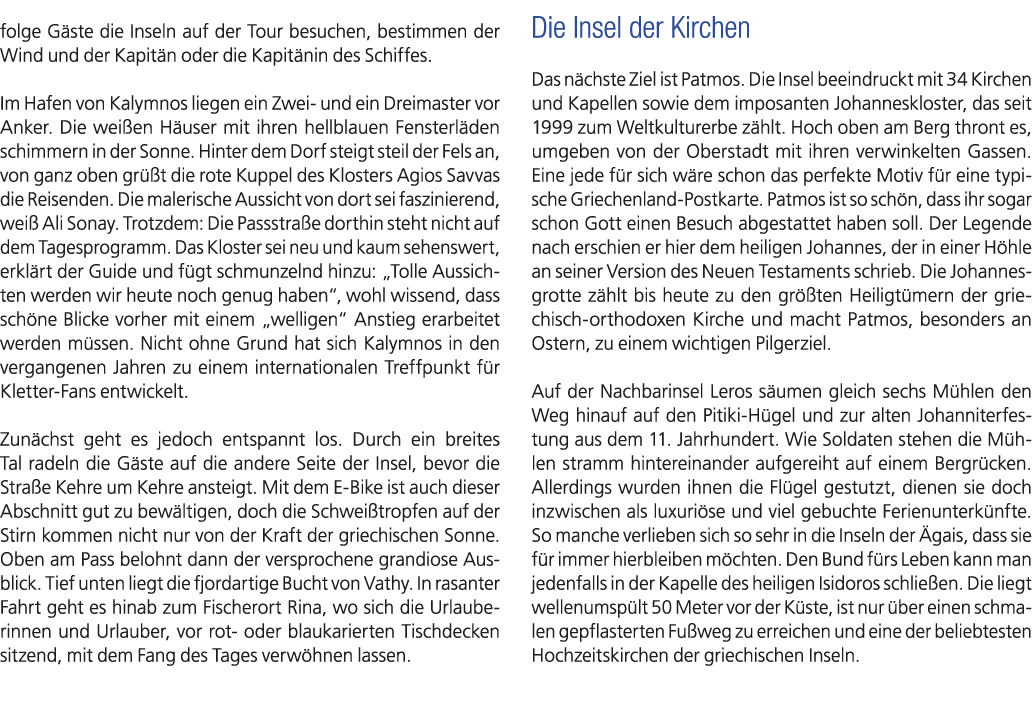 folge G ste die Inseln auf der Tour besuchen, bestimmen der Wind und der Kapit n oder die Kapit nin des Schiffes. Im ...