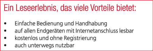 Ein Leseerlebnis, das viele Vorteile bietet: • Einfache Bedienung und Handhabung • auf allen Endger ten mit Interneta...