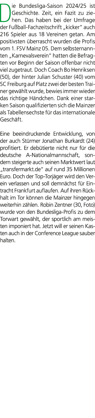 Die Bundesliga Saison 2024/25 ist Geschichte. Zeit, ein Fazit zu ziehen. Das haben bei der Umfrage der Fu ball Fachze...