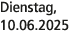 Dienstag, 10.06.2025