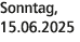 Sonntag, 15.06.2025