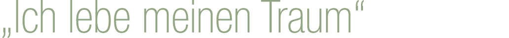 „Ich lebe meinen Traum“