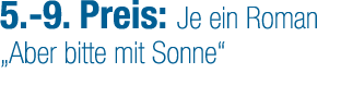 5. 9. Preis: Je ein Roman „Aber bitte mit Sonne“