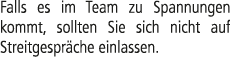 Falls es im Team zu Spannungen kommt, sollten Sie sich nicht auf Streitgespr che einlassen.