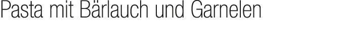 Pasta mit B rlauch und Garnelen