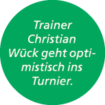 Trainer Christian W ck geht optimistisch ins Turnier.