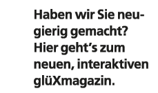 Haben wir Sie neugierig gemacht? Hier geht’s zum neuen, interaktiven gl Xmagazin. 