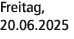 Freitag, 20.06.2025