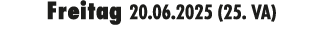 Freitag 20.06.2025 (25. VA)