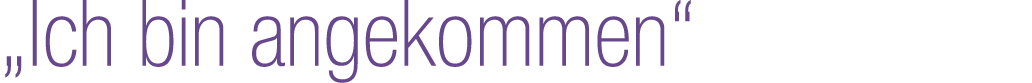 „Ich bin angekommen“