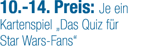 10. 14. Preis: Je ein Kartenspiel „Das Quiz f r Star Wars Fans“
