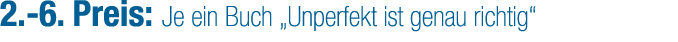 2. 6. Preis: Je ein Buch „Unperfekt ist genau richtig“