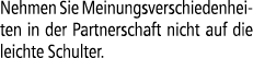 Nehmen Sie Meinungsverschiedenheiten in der Partnerschaft nicht auf die leichte Schulter.