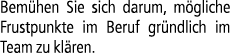 Bem hen Sie sich darum, m gliche Frustpunkte im Beruf gr ndlich im Team zu kl ren.