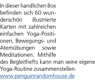 In dieser handlichen Box befinden sich 60 wundersch n illustrierte Karten mit zahlreichen einfachen Yoga Positionen, ...
