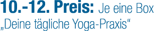 10. 12. Preis: Je eine Box „Deine t gliche Yoga Praxis“