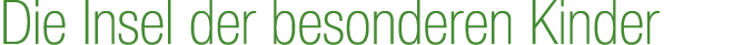 Die Insel der besonderen Kinder