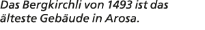 Das Bergkirchli von 1493 ist das lteste Geb ude in Arosa.
