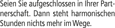 Seien Sie aufgeschlossen in Ihrer Partnerschaft. Dann steht harmonischen Stunden nichts mehr im Wege.