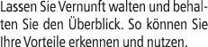 Lassen Sie Vernunft walten und behalten Sie den berblick. So k nnen Sie Ihre Vorteile erkennen und nutzen.