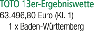 TOTO 13er Ergebniswette 63.496,80 Euro (Kl. 1) 1 x Baden W rttemberg