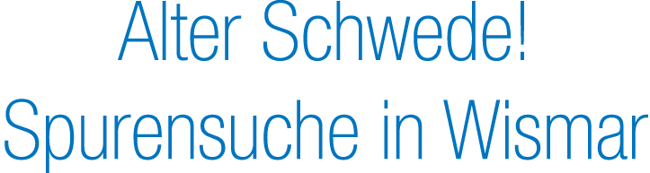 Alter Schwede! Spurensuche in Wismar