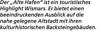 Der „Alte Hafen“ ist ein touristisches Highlight Wismars. Er bietet einen beeindruckenden Ausblick auf die nahe geleg...