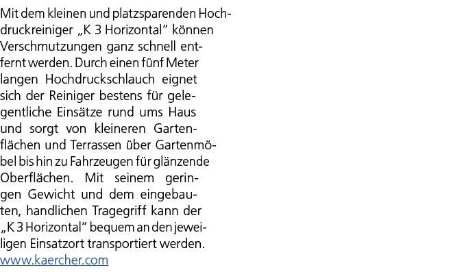 Mit dem kleinen und platzsparenden Hochdruckreiniger „K 3 Horizontal“ k nnen Verschmutzungen ganz schnell entfernt we...